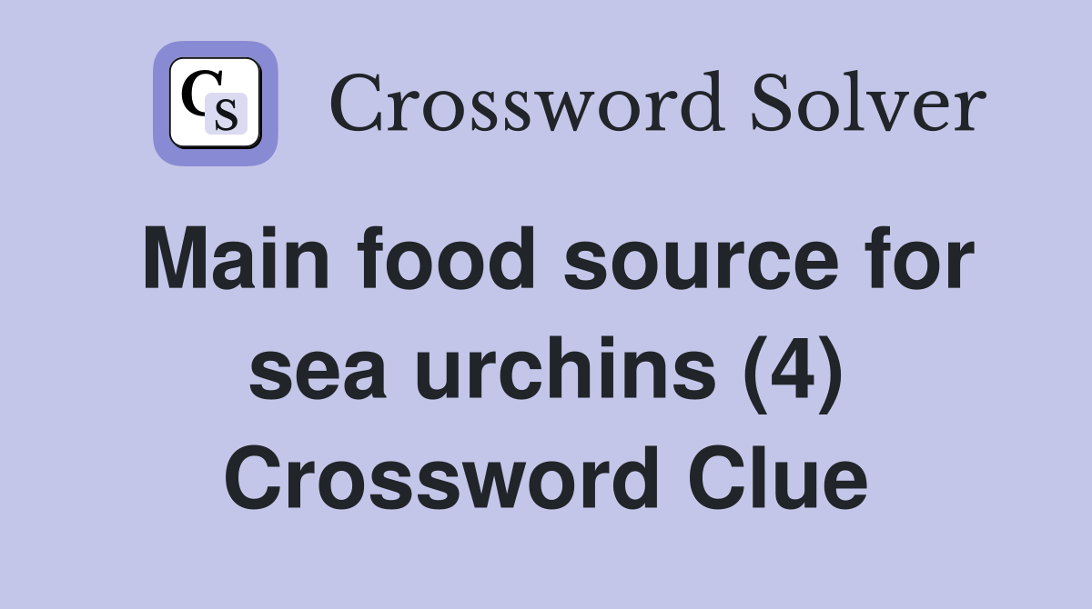 Main food source for sea urchins 4 Crossword Clue Answers